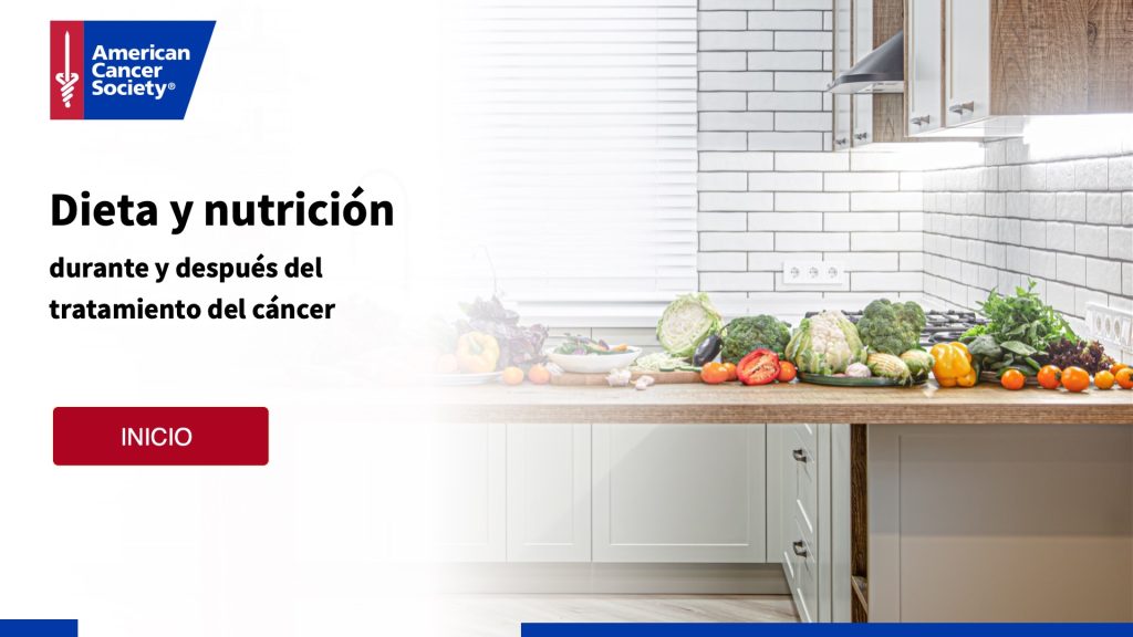 Dieta y nutricion durante y despues del tratamiento del cancer